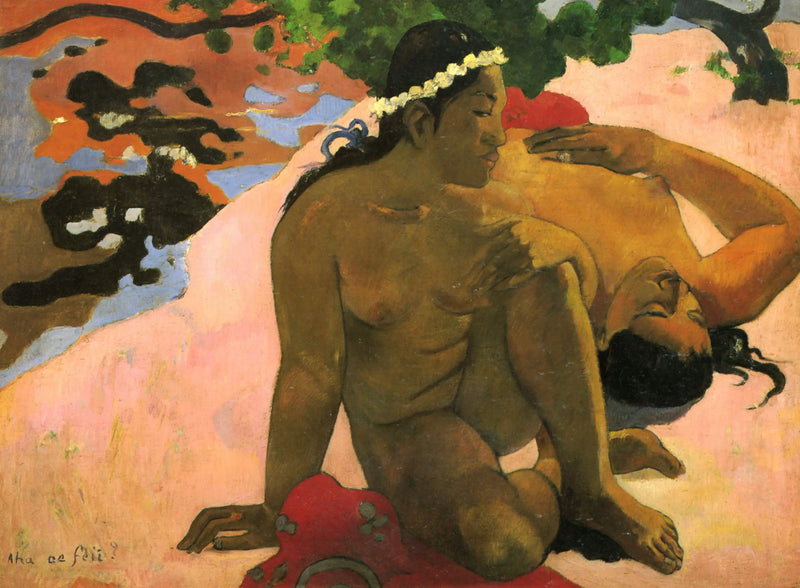 ¿Eh, qué? ¿Estás celosa? - Paul Gauguin